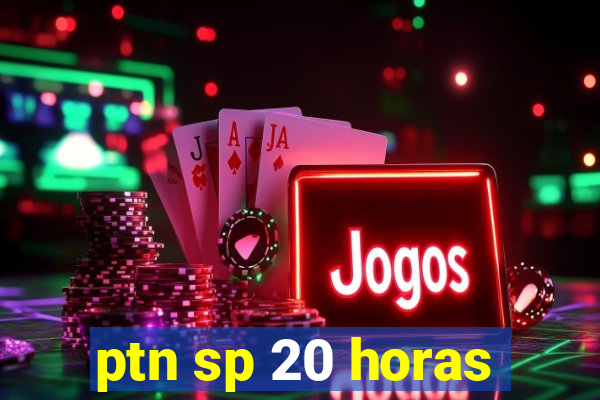 ptn sp 20 horas